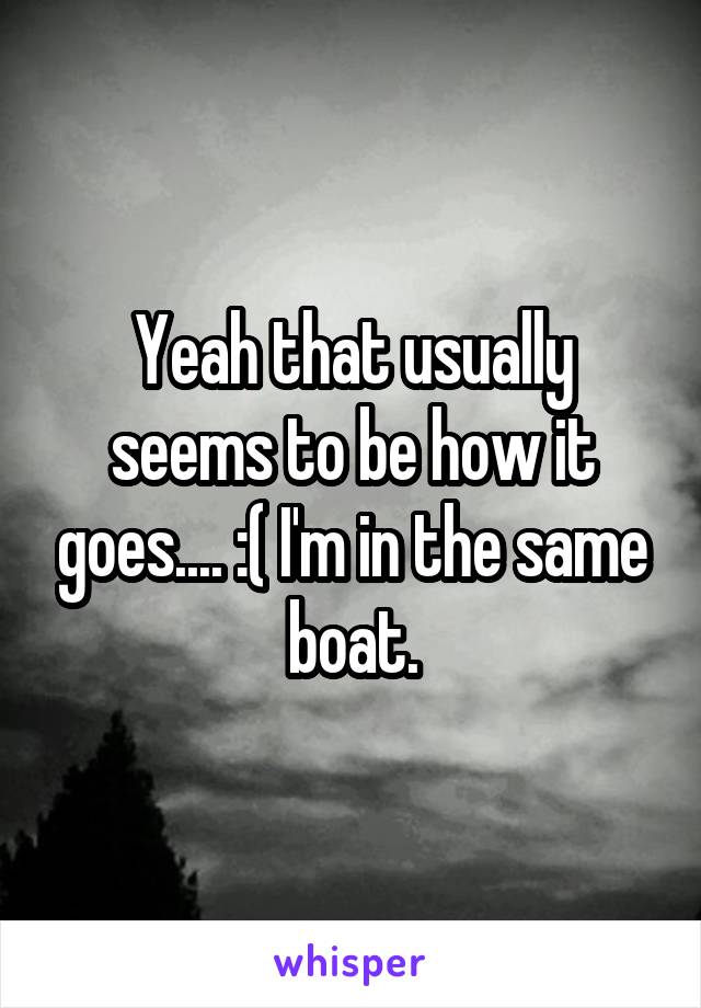 Yeah that usually seems to be how it goes.... :( I'm in the same boat.