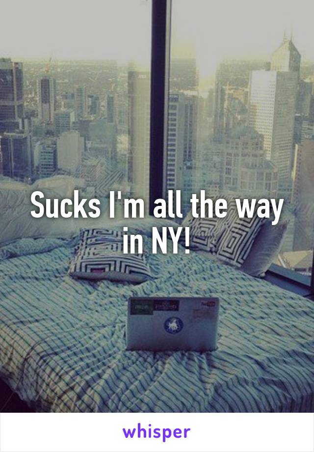 Sucks I'm all the way in NY!