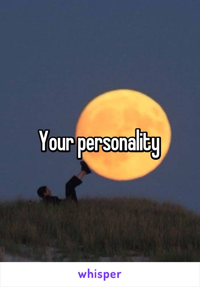 Your personality 