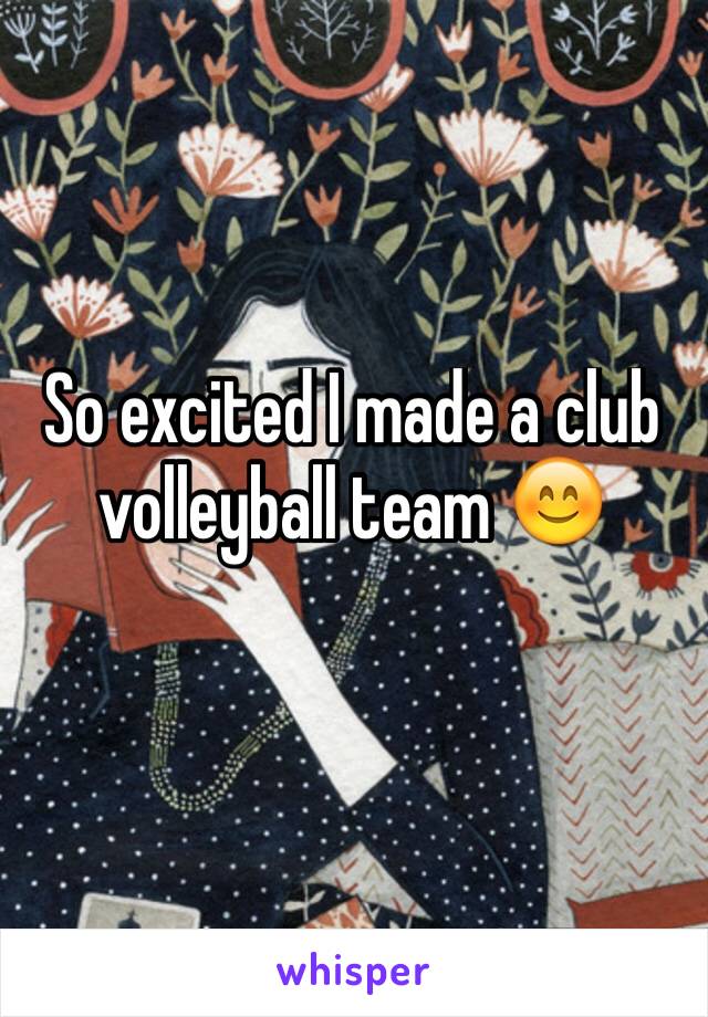 So excited I made a club volleyball team 😊