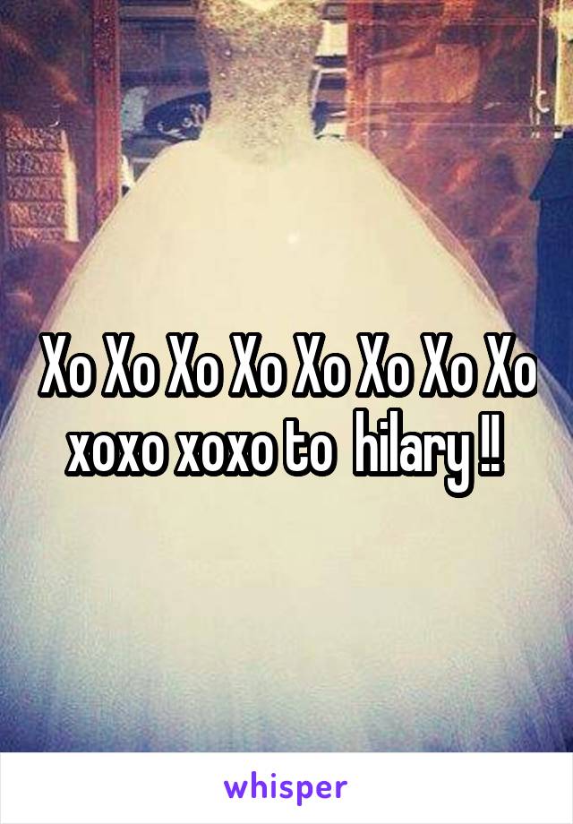 Xo Xo Xo Xo Xo Xo Xo Xo xoxo xoxo to  hilary !! 