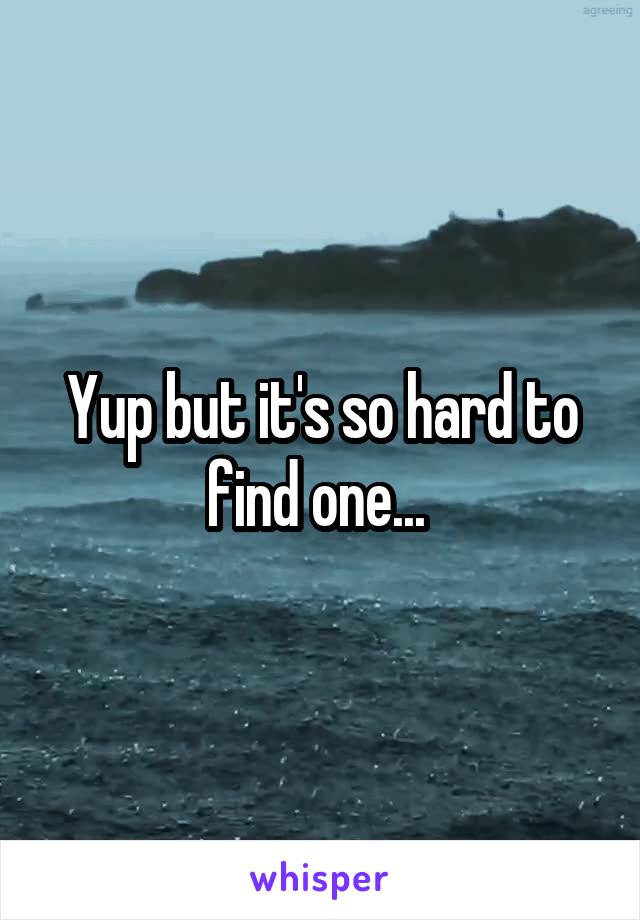 Yup but it's so hard to find one... 