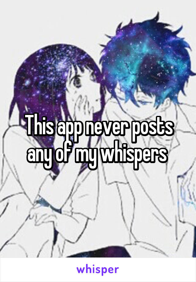 This app never posts any of my whispers 