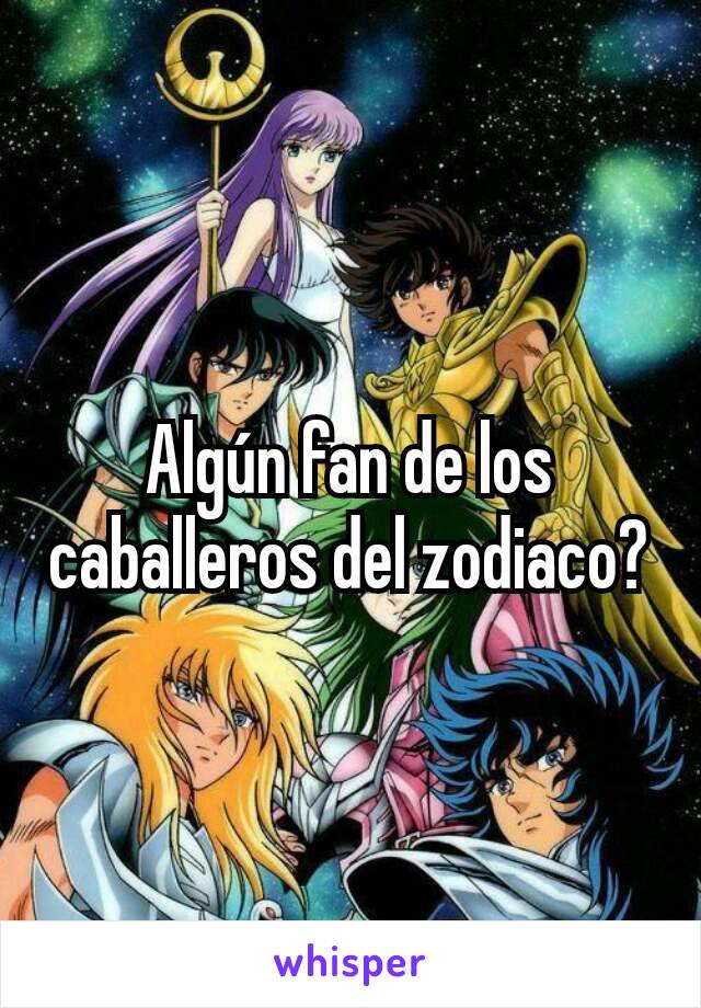 Algún fan de los caballeros del zodiaco?