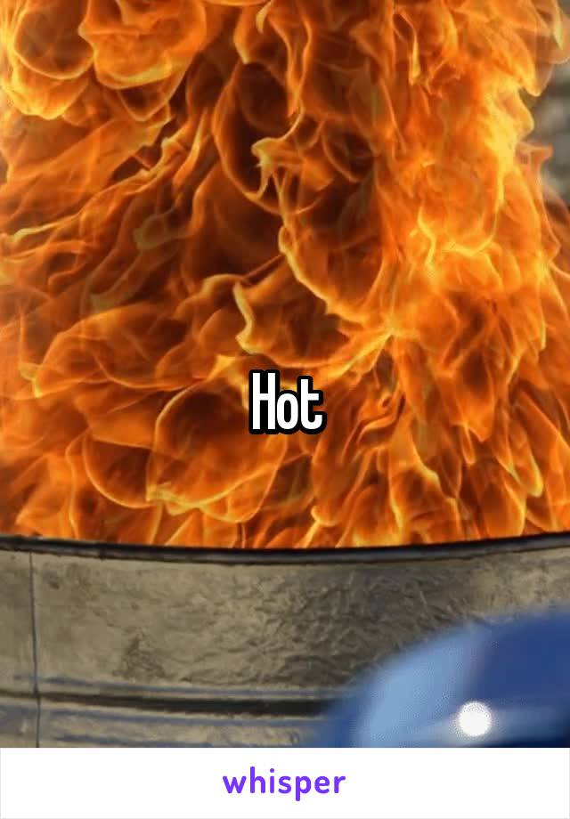 Hot