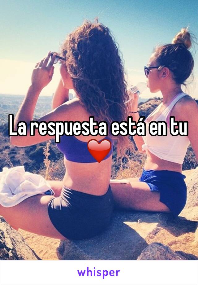 La respuesta está en tu ❤️