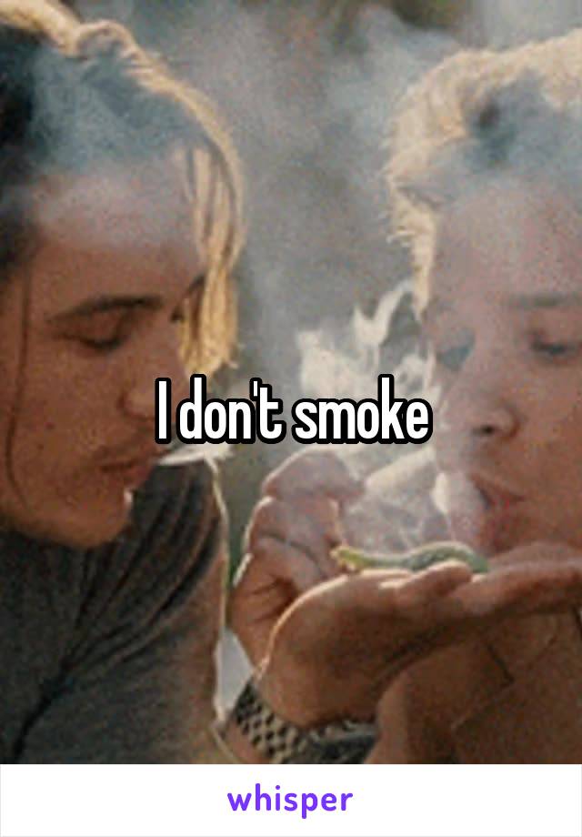 I don't smoke