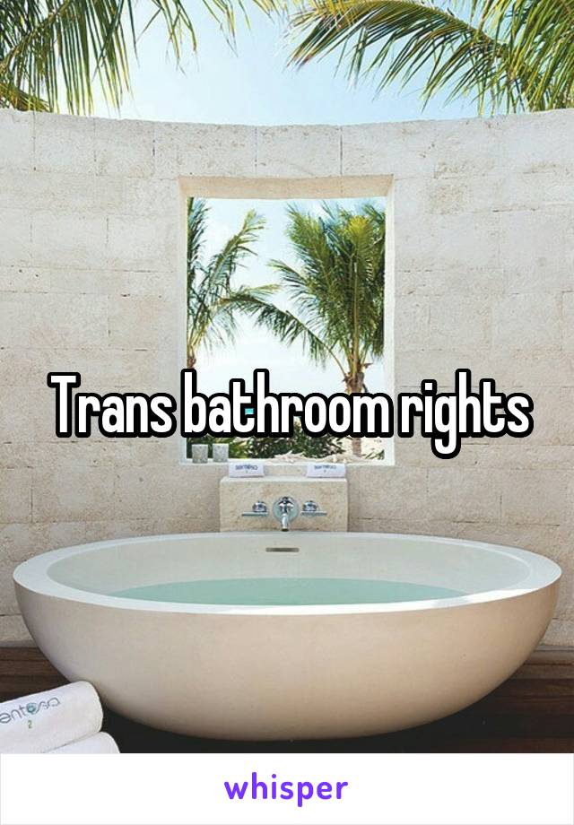 Trans bathroom rights