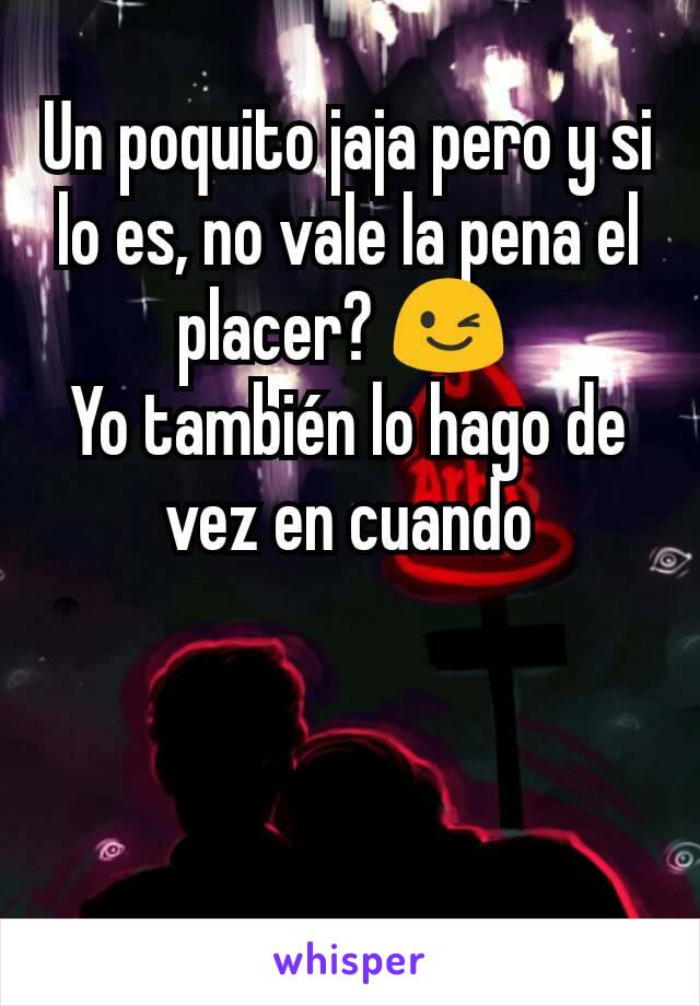 Un poquito jaja pero y si lo es, no vale la pena el placer? 😉 
Yo también lo hago de vez en cuando