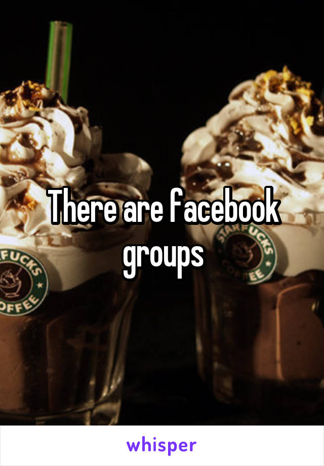 There are facebook groups