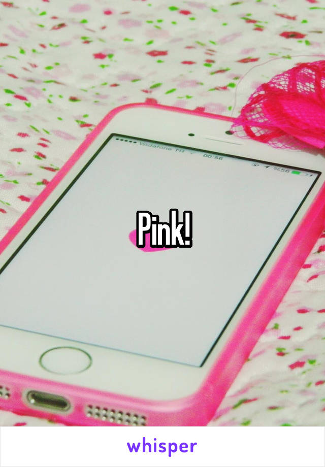 Pink!