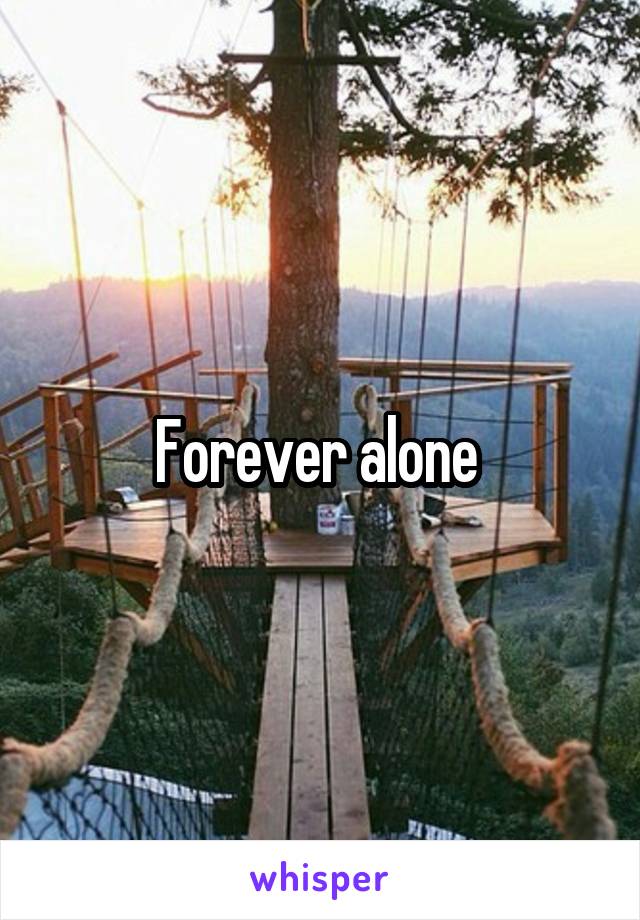 Forever alone 