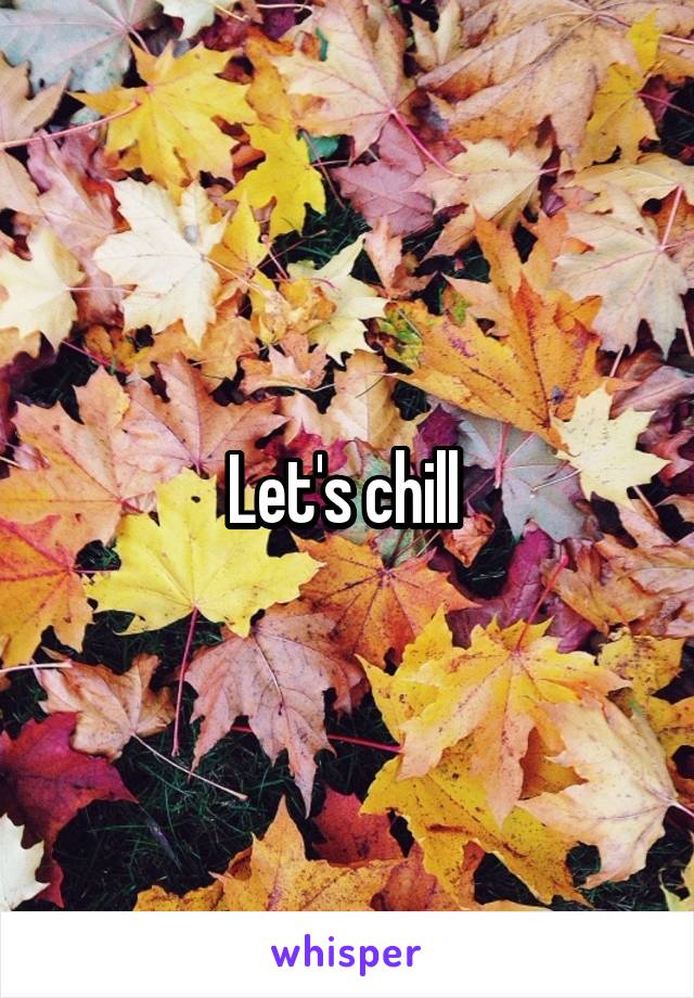 Let's chill 