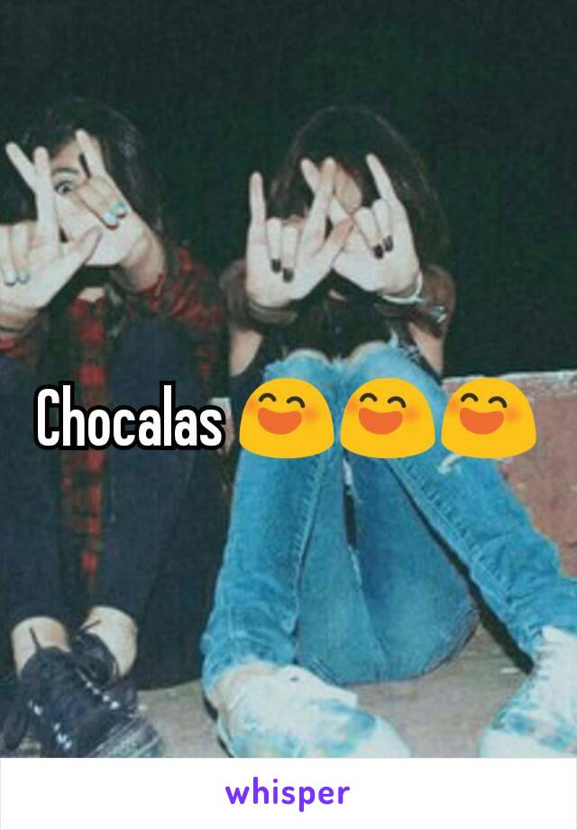 Chocalas 😄😄😄