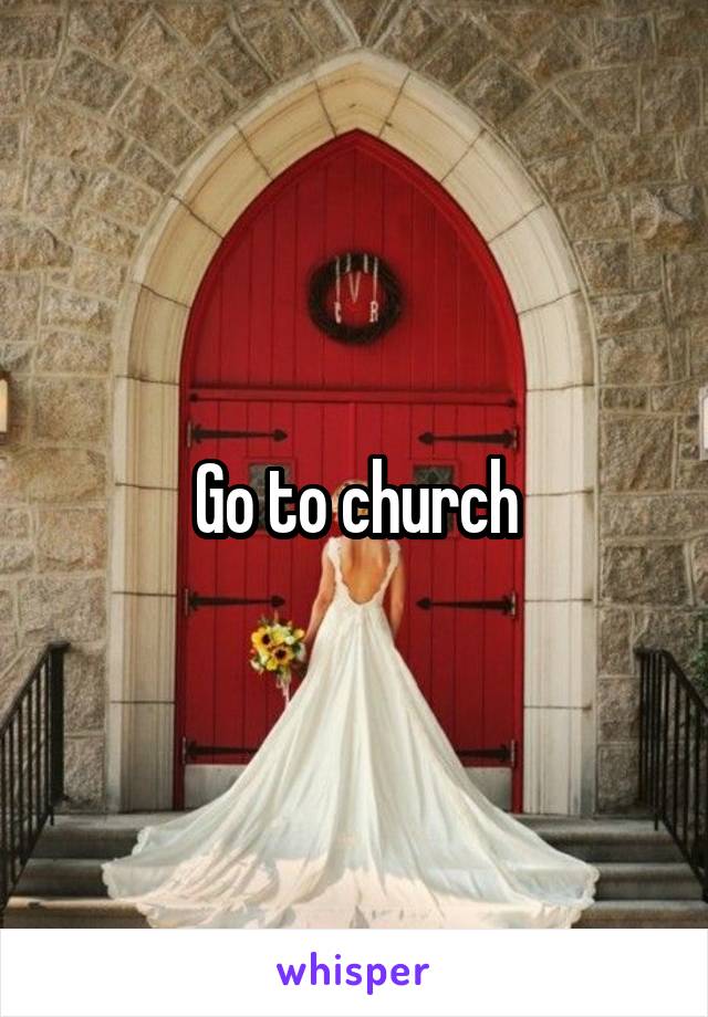 Go to church