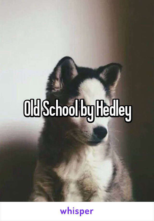 Old School by Hedley