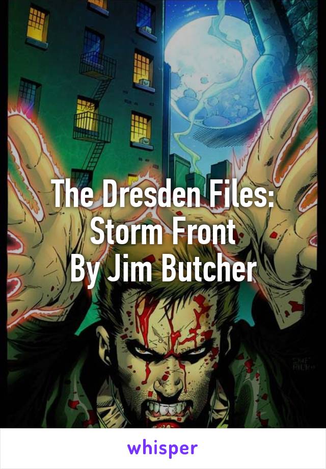 The Dresden Files: Storm Front
By Jim Butcher