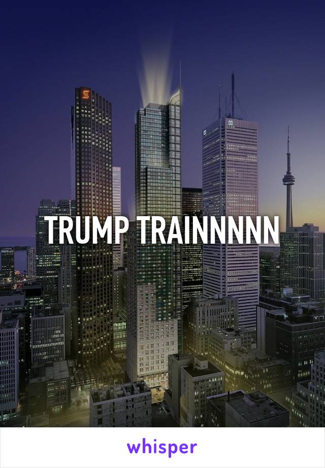 TRUMP TRAINNNNN