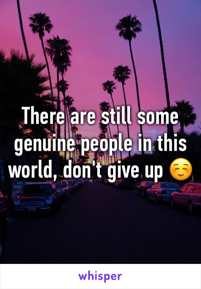 There are still some genuine people in this world, don't give up ☺️