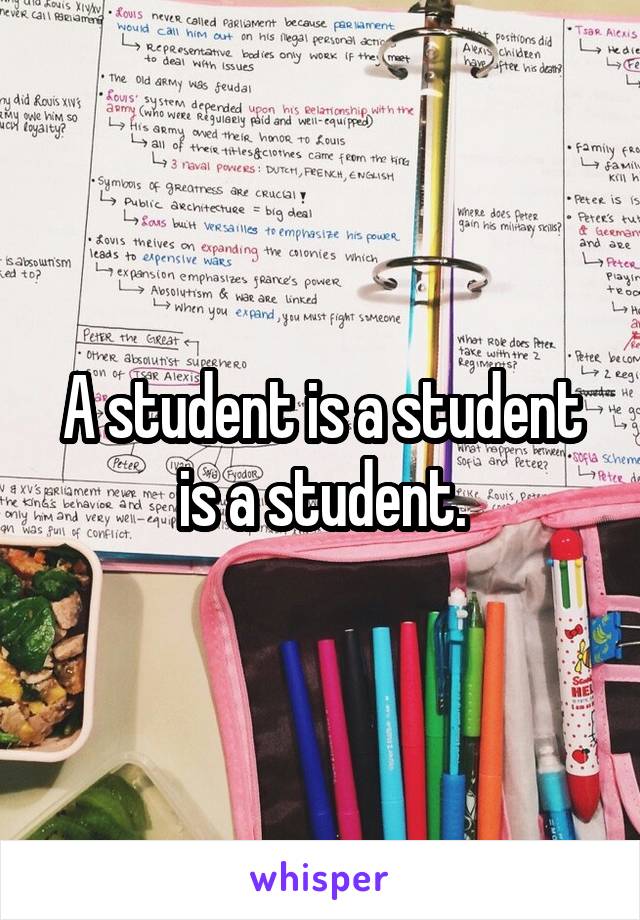 A student is a student is a student.