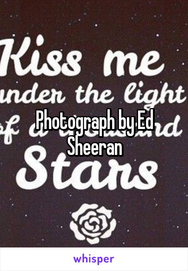 Photograph by Ed Sheeran