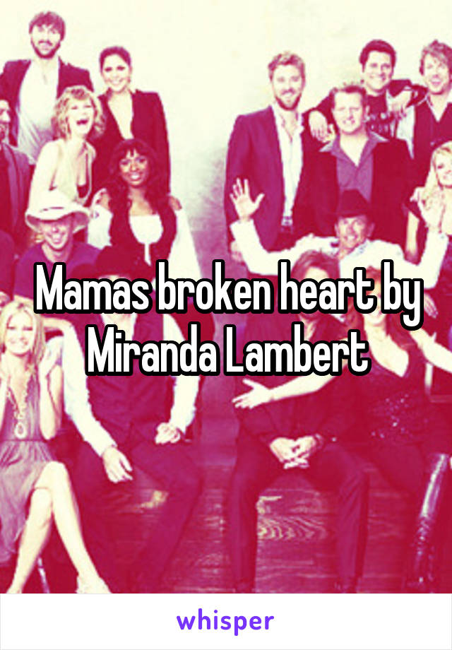 Mamas broken heart by Miranda Lambert