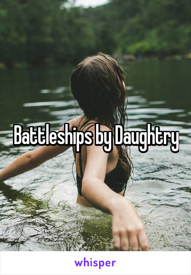 Battleships by Daughtry