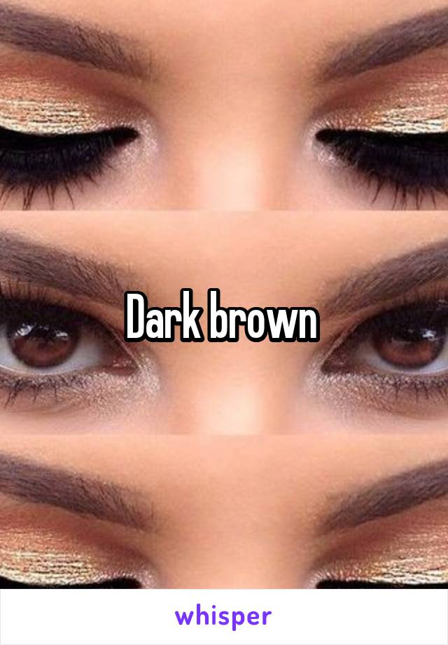 Dark brown 