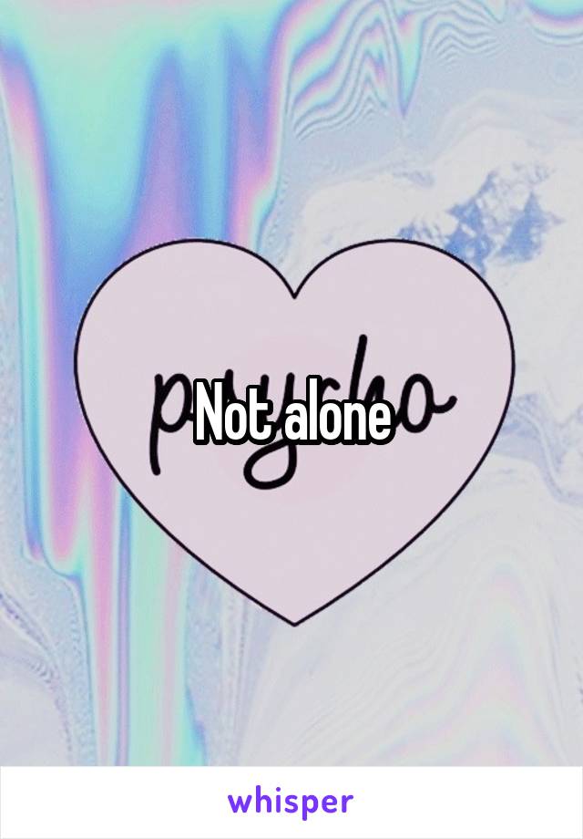 Not alone