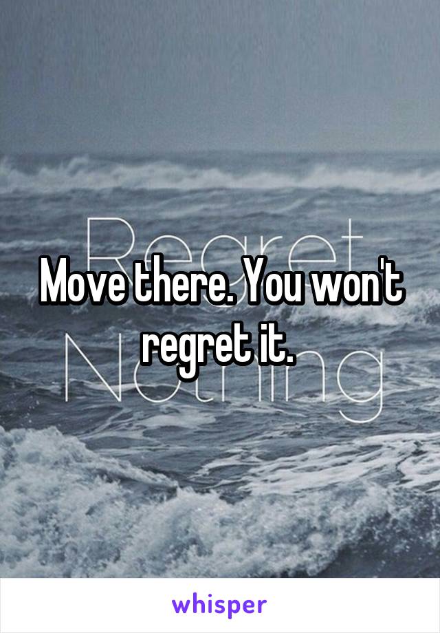 Move there. You won't regret it. 