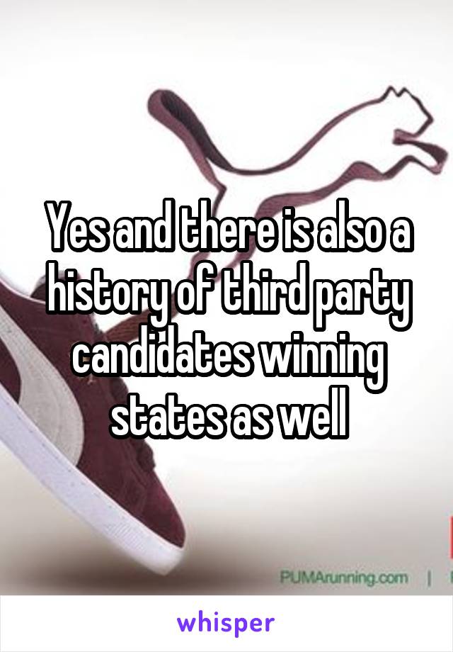 Yes and there is also a history of third party candidates winning states as well