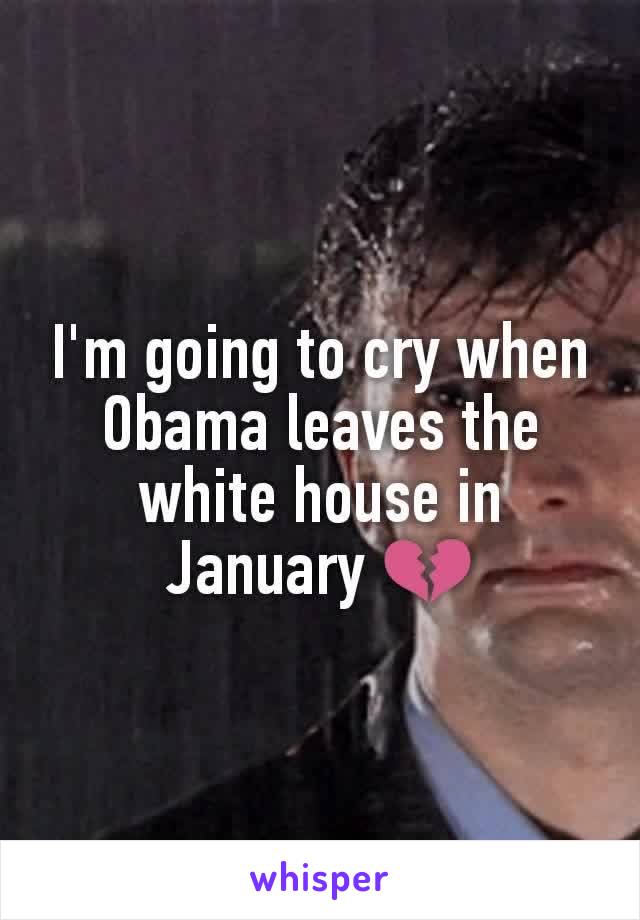 I'm going to cry when Obama leaves the white house in January 💔