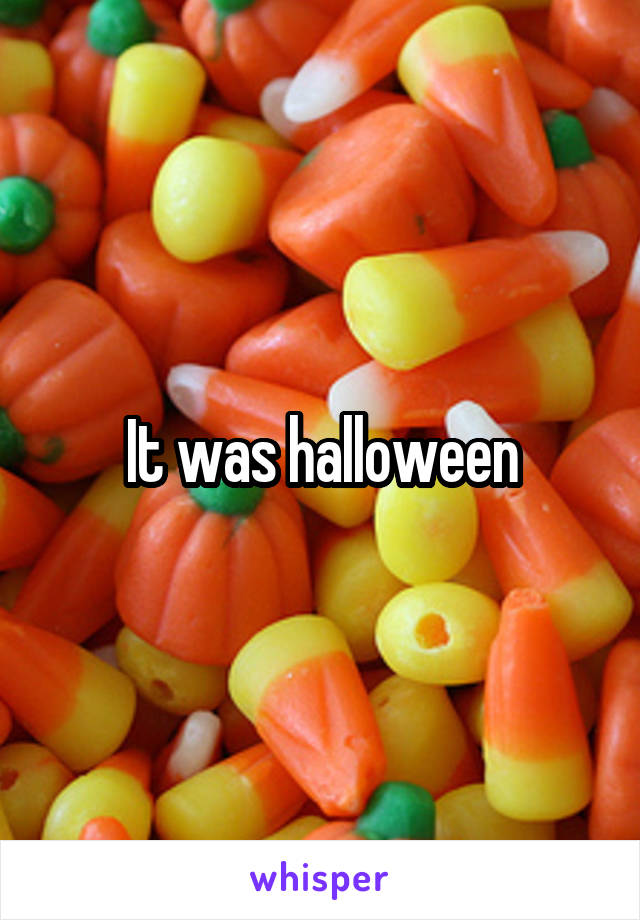 It was halloween