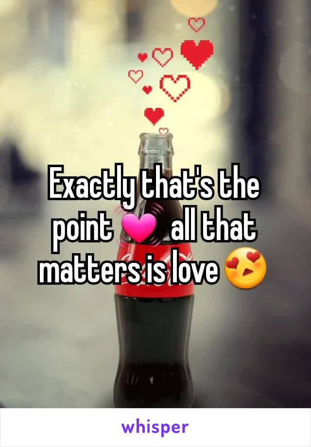 Exactly that's the point💓 all that matters is love😍