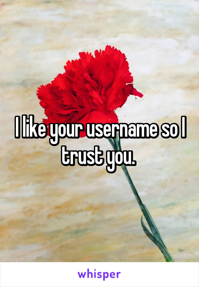 I like your username so I trust you. 