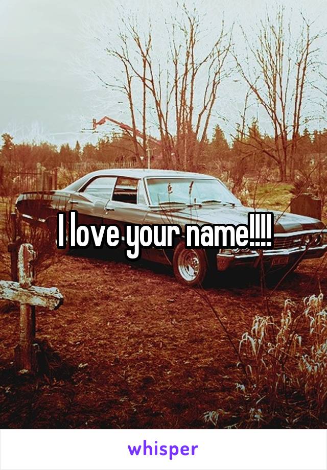 I love your name!!!!