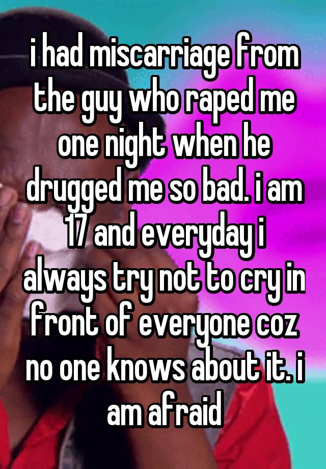 i-had-miscarriage-from-the-guy-who-raped-me-one-night-when-he-drugged