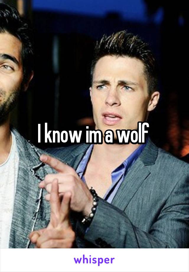 I know im a wolf 