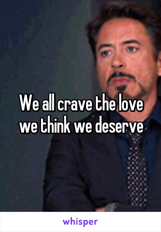 We all crave the love we think we deserve