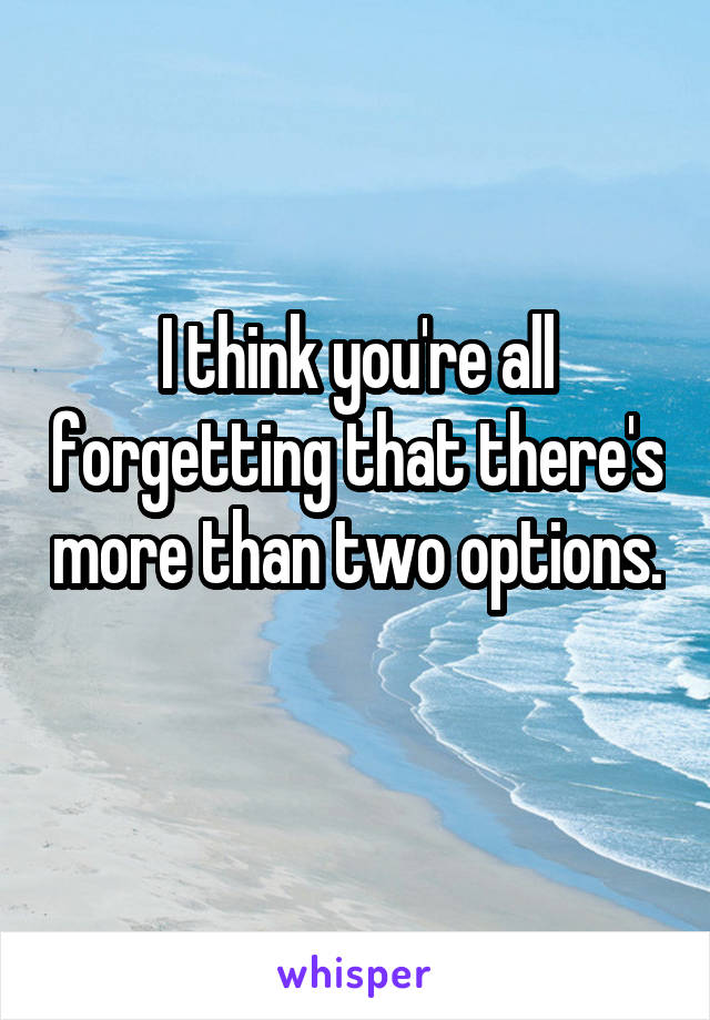 I think you're all forgetting that there's more than two options. 