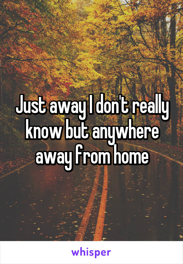 Just away I don't really know but anywhere away from home