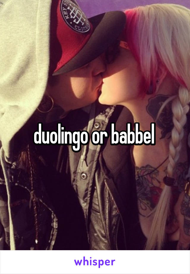 duolingo or babbel 