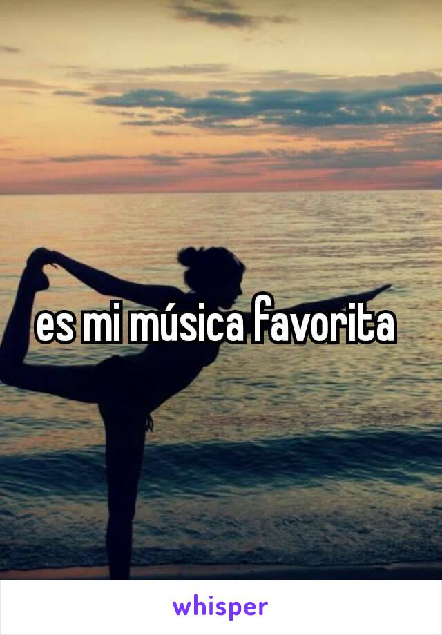 es mi música favorita 