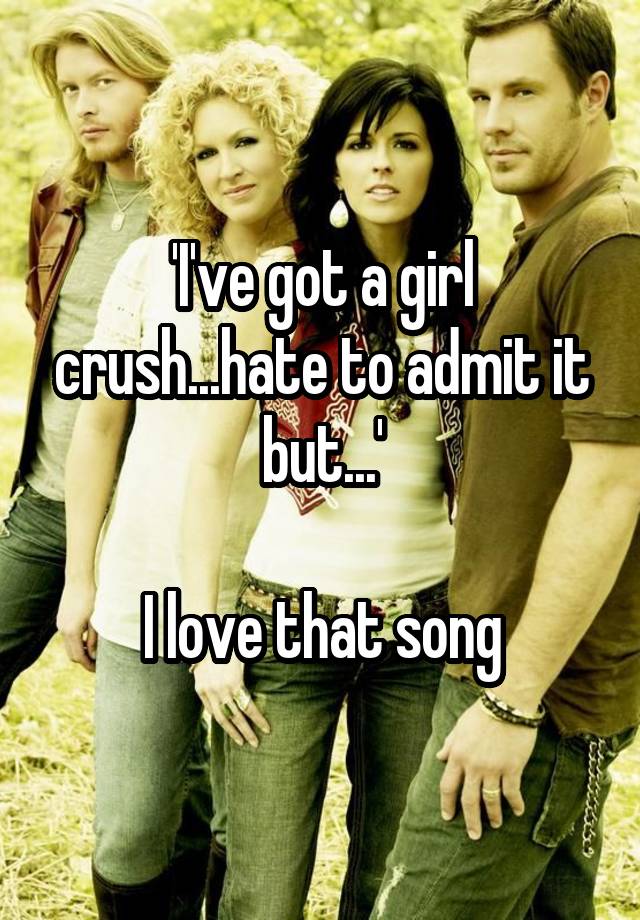 i-ve-got-a-girl-crush-hate-to-admit-it-but-i-love-that-song