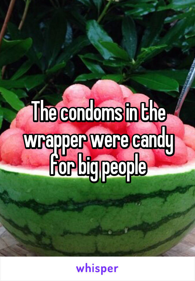 The condoms in the wrapper were candy for big people