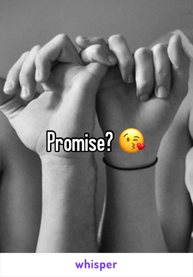 Promise? 😘