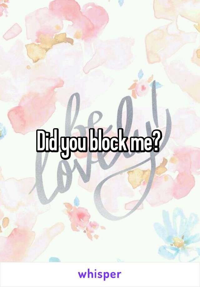 Did you block me? 