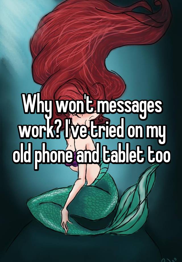 why-won-t-messages-work-i-ve-tried-on-my-old-phone-and-tablet-too