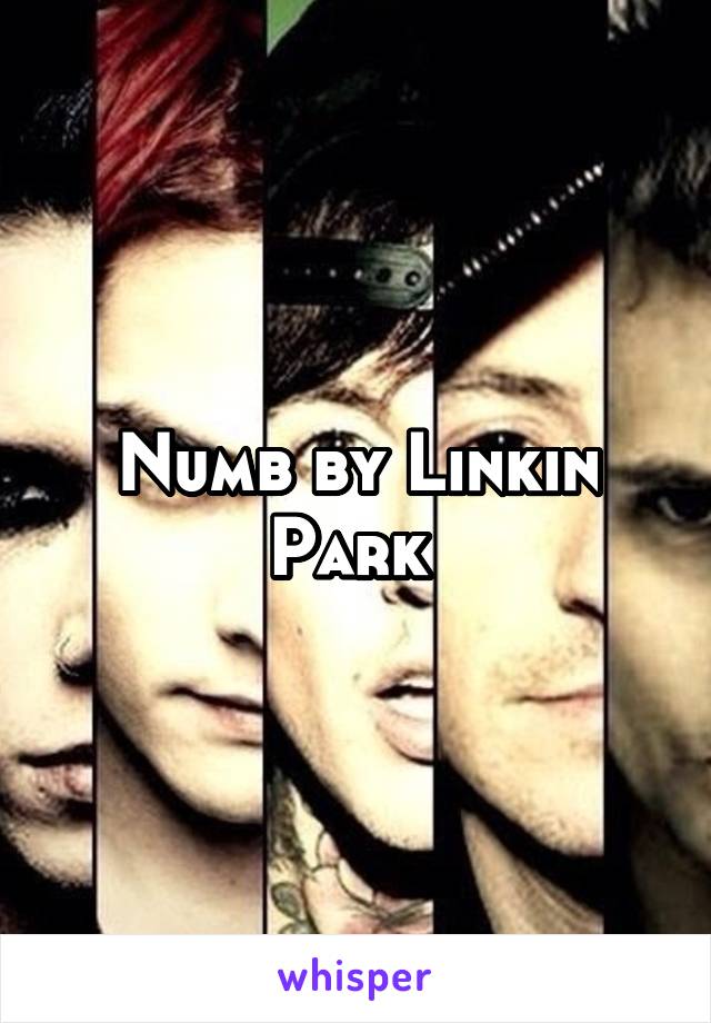 Numb by Linkin Park 