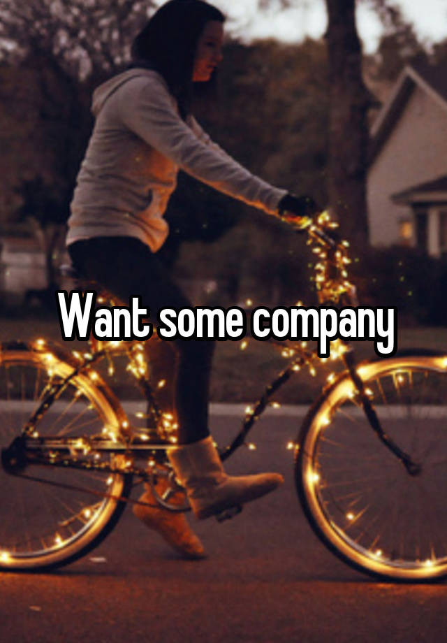 want-some-company